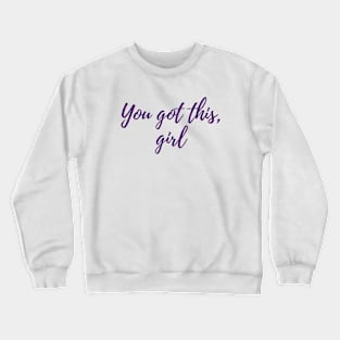 You Got This Crewneck Sweatshirt